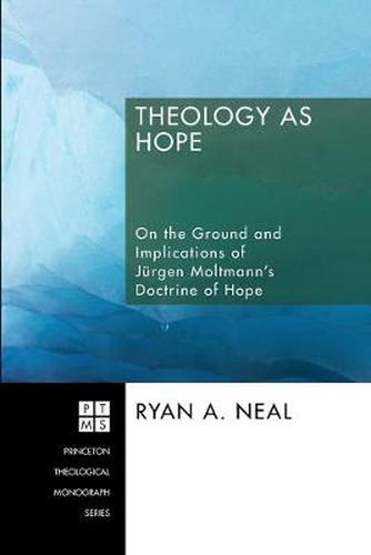 Cover image for Theology as Hope: on the Ground and the Implications of Jeurgen Moltmann's Doctrine of Hope