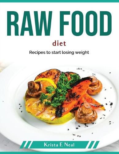 Cover image for Raw Food Diet: Recipes to start losing weight