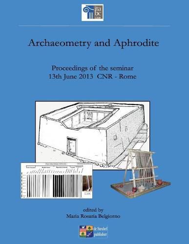 Cover image for archaeometry and aphrodite: proceedings of the seminar 13rd June 2013 CNR Rome