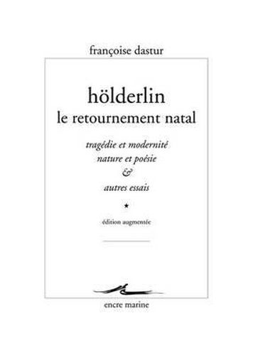 Holderlin, Le Retournement Natal: Tragedie Et Modernite, Nature Et Poesie & Autres Essais