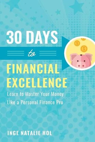 Cover image for 30 Days to Financial Excellence: Learn to Master Your Money Like a Personal Finance Pro