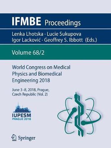 Cover image for World Congress on Medical Physics and Biomedical Engineering 2018: June 3-8, 2018, Prague, Czech Republic (Vol.2)