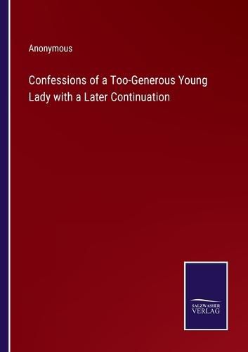 Cover image for Confessions of a Too-Generous Young Lady with a Later Continuation