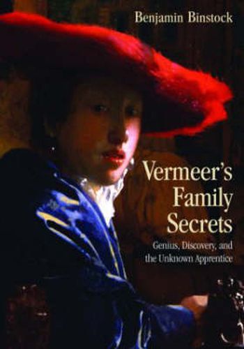 Cover image for Vermeer's Family Secrets: Genius, Discovery, and the Unknown Apprentice