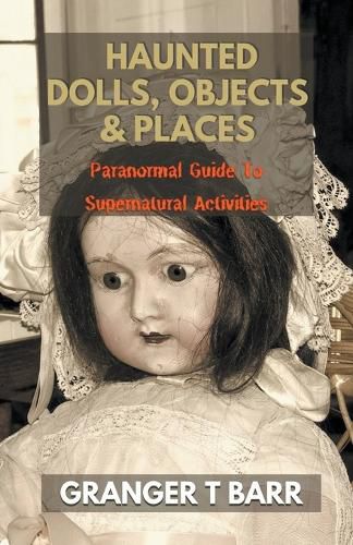 Cover image for Haunted Dolls, Objects And Places: Paranormal Guide To Supernatural Activities