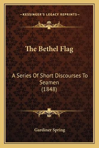 Cover image for The Bethel Flag: A Series of Short Discourses to Seamen (1848)