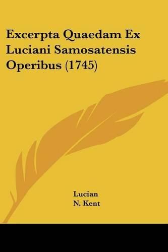 Cover image for Excerpta Quaedam Ex Luciani Samosatensis Operibus (1745)