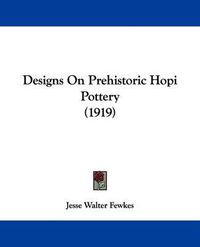 Cover image for Designs on Prehistoric Hopi Pottery (1919)