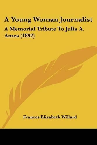 A Young Woman Journalist: A Memorial Tribute to Julia A. Ames (1892)