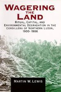 Cover image for Wagering the Land: Ritual, Capital, and Environmental Degradation in the Cordillera of Northern Luzon, 1900-1986