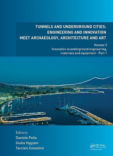 Cover image for Tunnels and Underground Cities: Engineering and Innovation Meet Archaeology, Architecture and Art: Volume 5: Innovation in Underground Engineering, Materials and Equipment - Part 1