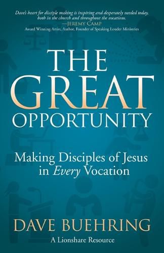 Cover image for The Great Opportunity: Making Disciples of Jesus in Every Vocation