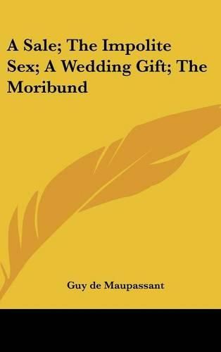 Cover image for A Sale; The Impolite Sex; A Wedding Gift; The Moribund