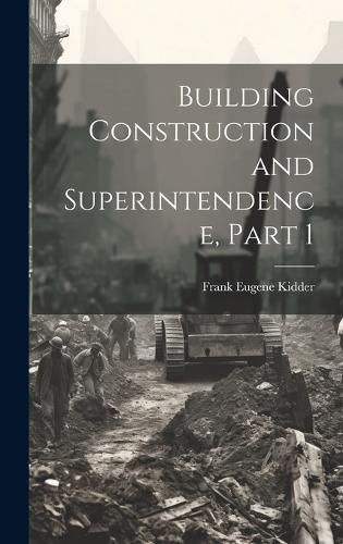 Cover image for Building Construction and Superintendence, Part 1