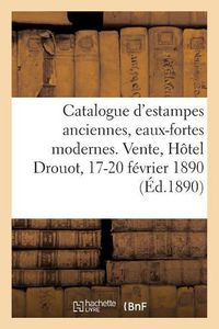 Cover image for Catalogue d'Estampes Anciennes, Eaux-Fortes Modernes, Vignettes, Livres, Dessins: Vente, Hotel Drouot, 17-20 Fevrier 1890