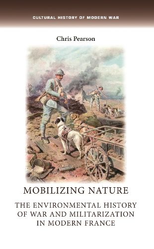Cover image for Mobilizing Nature: The Environmental History of War and Militarization in Modern France