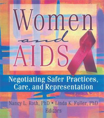 Cover image for Women and AIDS: Negotiating Safer Practices, Care, and Representation