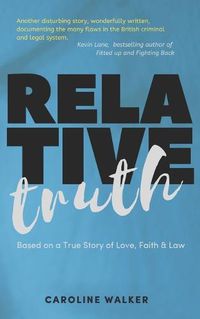 Cover image for Relative Truth: A Miscarriage of Justice and a Barrister's Journey to Right that Wrong