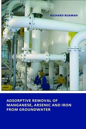 Cover image for Adsorptive Removal of Manganese,  Arsenic and Iron from Groundwater: UNESCO-IHE PhD Thesis