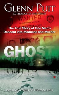Cover image for Ghost: The True Story of One Man's Descent into Madness and Murder