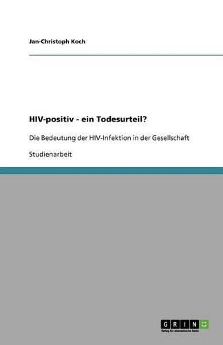 Cover image for HIV-positiv - ein Todesurteil?: Die Bedeutung der HIV-Infektion in der Gesellschaft