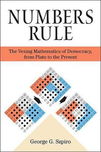 Cover image for Numbers Rule: The Vexing Mathematics of Democracy, from Plato to the Present