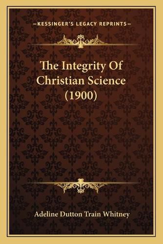 Cover image for The Integrity of Christian Science (1900)