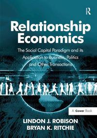 Cover image for Relationship Economics: The Social Capital Paradigm and its Application to Business, Politics and Other Transactions