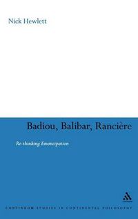 Cover image for Badiou, Balibar, Ranciere: Re-thinking Emancipation