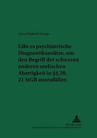 Cover image for Gibt es psychiatrische Diagnostikansatze, um den Begriff der schweren anderen seelischen Abartigkeit in  20, 21 StGB auszufullen?