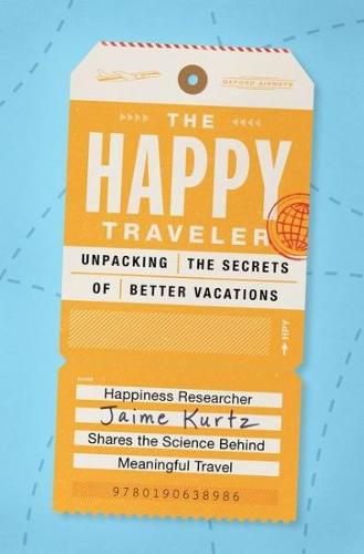 Cover image for The Happy Traveler: Unpacking the Secrets of Better Vacations