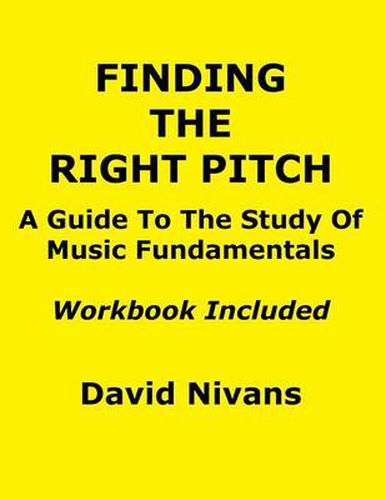 Cover image for Finding The Right Pitch: A Guide To the Study Of Music Fundamentals, Or An Introduction To Music Theory