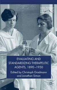 Cover image for Evaluating and Standardizing Therapeutic Agents, 1890-1950