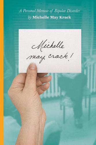 Cover image for Michelle may crack!: A Personal Memoir of Bipolar Disorder