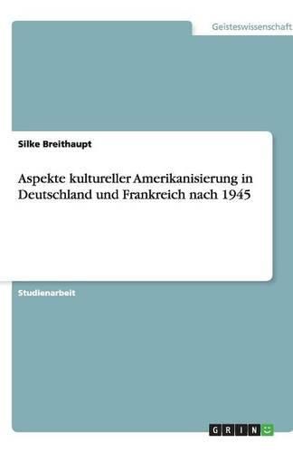 Cover image for Aspekte kultureller Amerikanisierung in Deutschland und Frankreich nach 1945