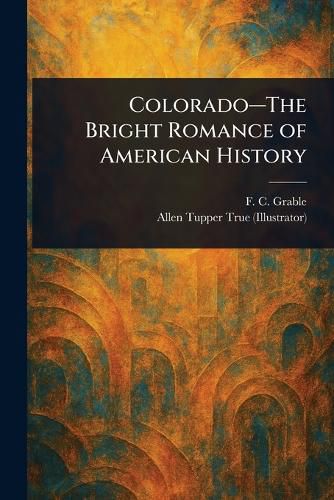 Cover image for Colorado-The Bright Romance of American History
