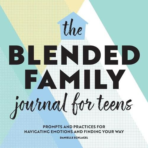 Cover image for The Blended Family Journal for Teens: Prompts and Practices for Navigating Emotions and Finding Your Way