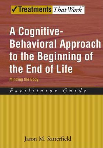 A Cognitive-Behavioral Approach to the Beginning of the End of Life: Minding the Body, Facilitator Guide