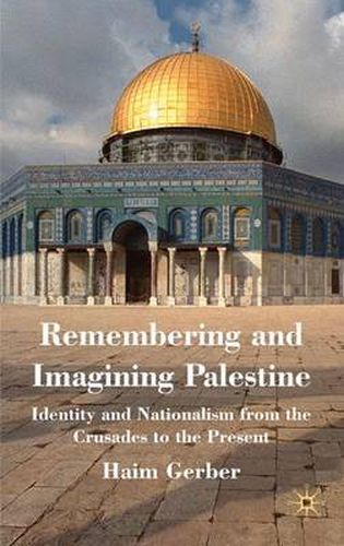 Cover image for Remembering and Imagining Palestine: Identity and Nationalism from the Crusades to the Present