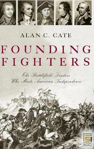 Cover image for Founding Fighters: The Battlefield Leaders Who Made American Independence