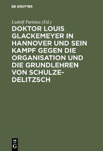 Cover image for Doktor Louis Glackemeyer in Hannover und sein Kampf gegen die Organisation und die Grundlehren von Schulze-Delitzsch