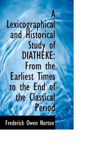 Cover image for A Lexicographical and Historical Study of DIATHEKE: From the Earliest Times to the End of the Classi