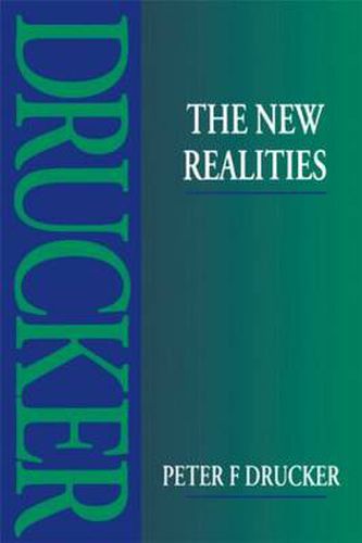 Cover image for The New Realities: In government and politics ... In economy and business ... In society ... and in world view