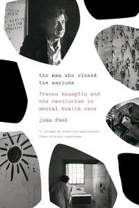 Cover image for The Man Who Closed the Asylums: Franco Basaglia and the Revolution in Mental Health Care