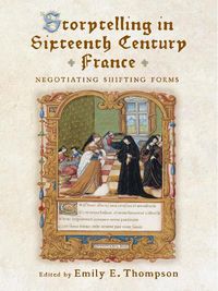 Cover image for Storytelling in Sixteenth-Century France: Negotiating Shifting Forms