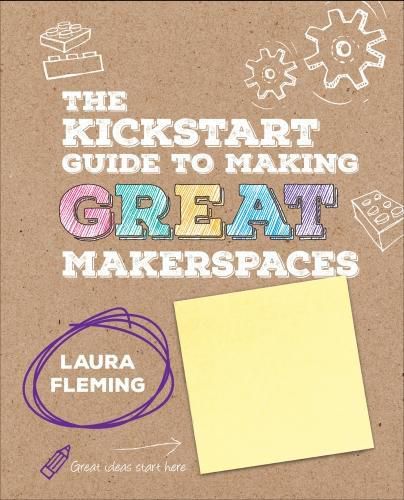 Cover image for The Kickstart Guide to Making GREAT Makerspaces