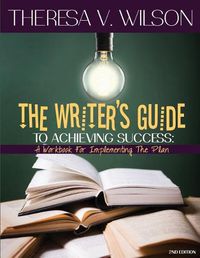 Cover image for The Writer's Guide to Achieving Success: A Workbook for Implementing the Plan, 2nd Edition