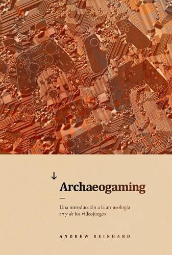 Cover image for Archaeogaming: Una introduccion a la arqueologia en y de los videojuegos