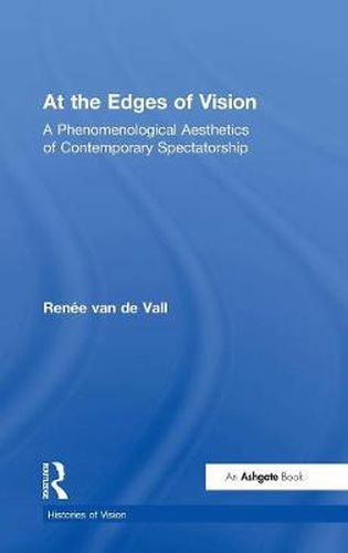 Cover image for At the Edges of Vision: A Phenomenological Aesthetics of Contemporary Spectatorship