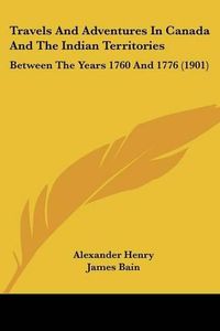 Cover image for Travels and Adventures in Canada and the Indian Territories: Between the Years 1760 and 1776 (1901)